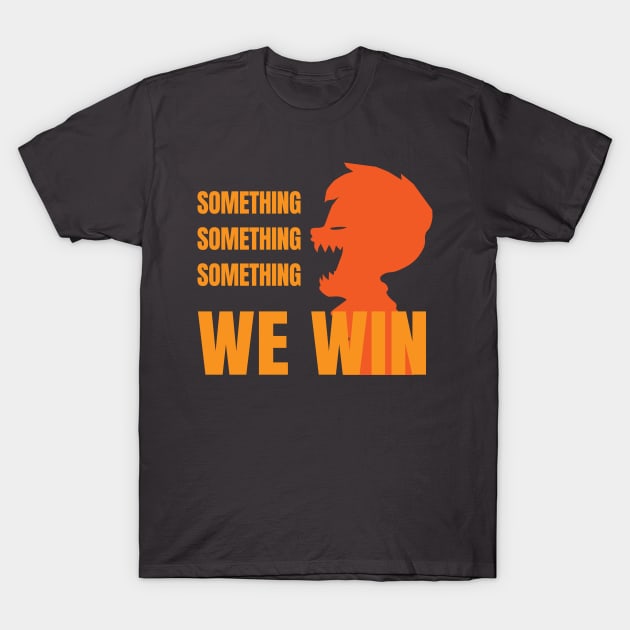 Something something something... we win-orange T-Shirt by not-lost-wanderer